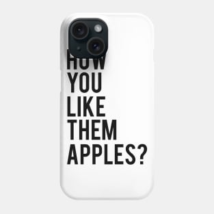 How You Like them Apples Phone Case