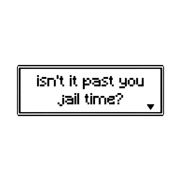 isn't it past jail time by PXLART