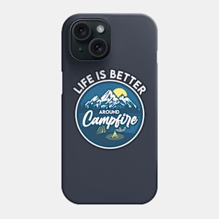 Life is better around Campfire Phone Case