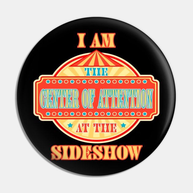 Center of Attention at the Sideshow  - Unique, Special, Freak Pin by SnarkSharks