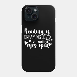 Reading is dreaming with my eyes open Phone Case