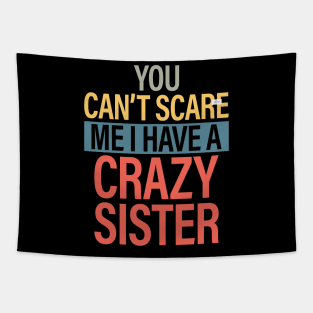 You Can't Scare Me I Have A Crazy Sister Tapestry