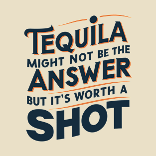 Tequila Shot Worth a Try Drinking Humor Pun T-Shirt