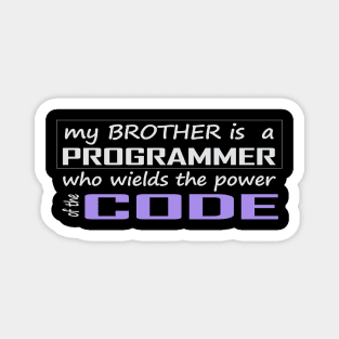 my brother is a programmer who wields the power of the code Magnet