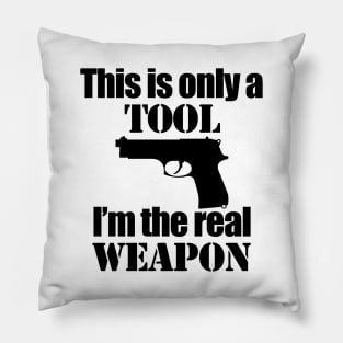 This is only a Tool, I'm the real weapon Pillow