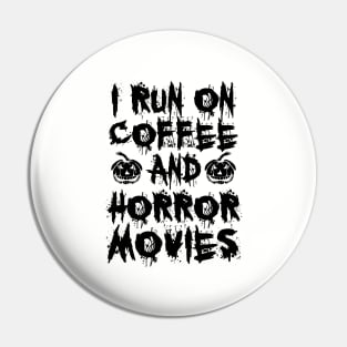 I Run On Coffee And Horror Movies II Pin