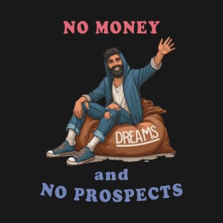 No Money And No Prospects T-Shirt