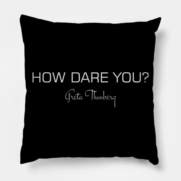 Greta Thunberg HOW DARE YOU? Pillow by krezan