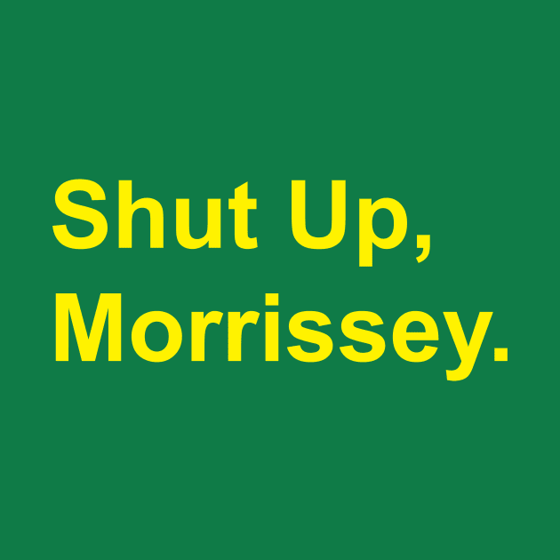 Yellow Text Shut Up Morrissey by Rebus28