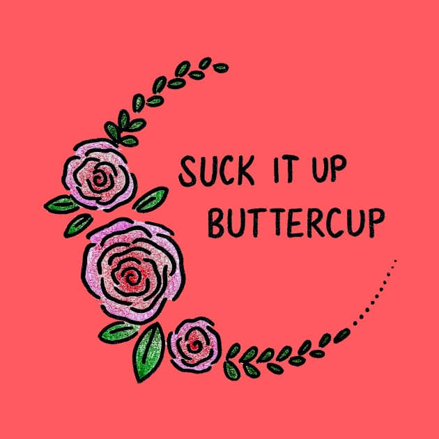 Suck It Up Buttercup by heroics