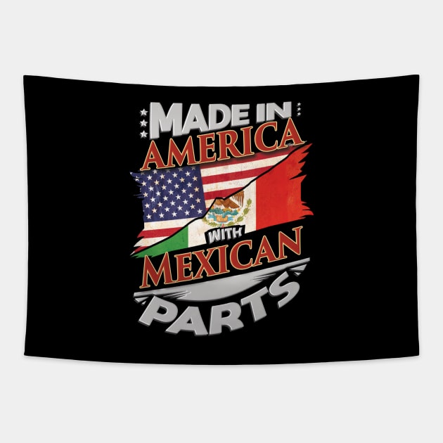 Made In America With Mexican Parts - Gift for Mexican From Mexico Tapestry by Country Flags