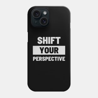 Shift Your Perspective Phone Case