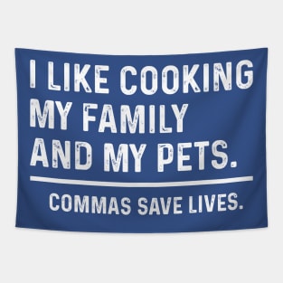 Funny Commas Save Lives. I like cooking my family and my pets. Tapestry