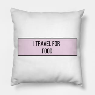 I Travel for Food - Funny Quotes Pillow