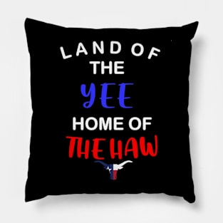 Texas land of the yee home of the haw Pillow