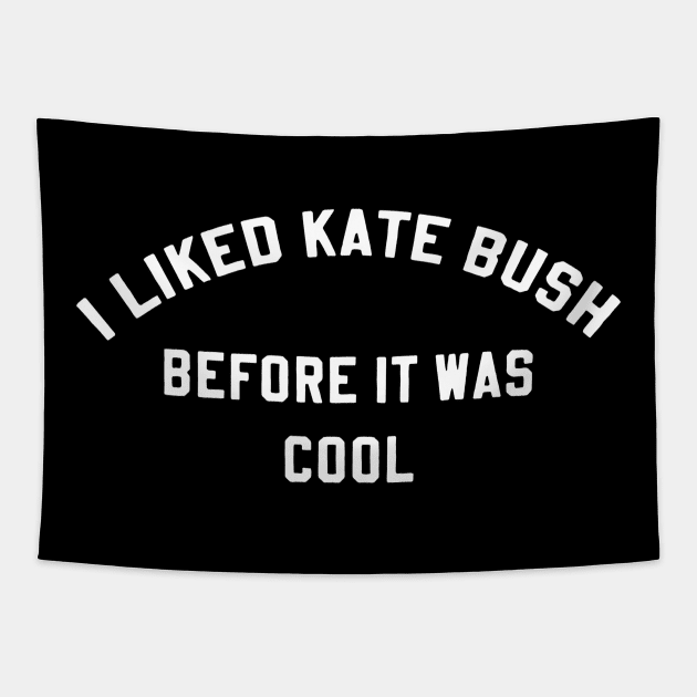 I Liked Kate Bush Before It Was Cool Tapestry by LoudMouthThreads