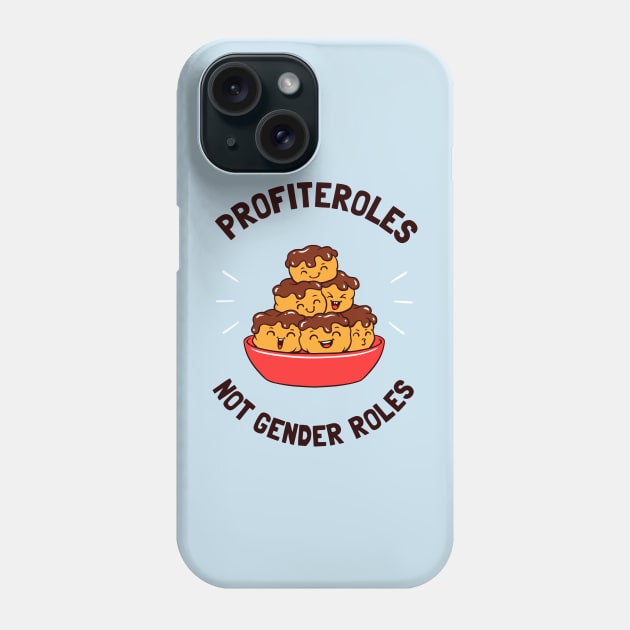 Profiteroles Not Gender Roles Phone Case by dumbshirts