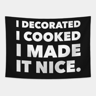 I decorated I cooked I made it nice - Real Housewives of New York Dorinda Quote Tapestry