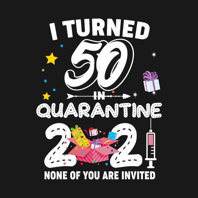 Funny Bithday Gift I Turned 50 In Quarantine 2021 by Salimkaxdew