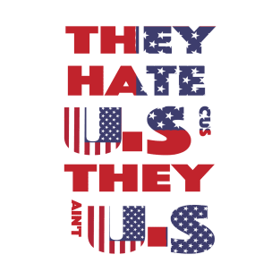 they hate us cus  they ain't us T-Shirt