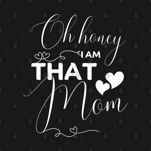 Oh Honey I Am That Mom Funny  - Mother's Day gifts by JunThara