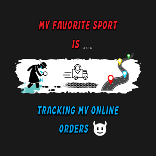 My favorite sport is tracking my online orders T-Shirt