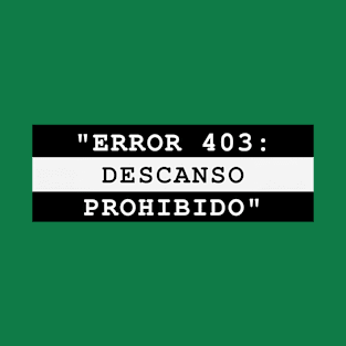 ERROR 403: DESCANSO PROHIBIDO T-Shirt