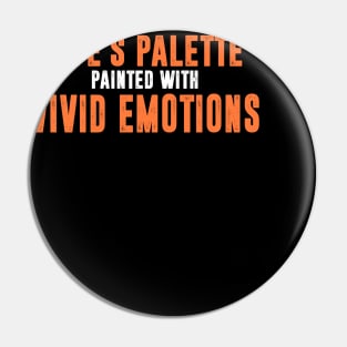 Life's palette  painted with  vivid emotions Pin