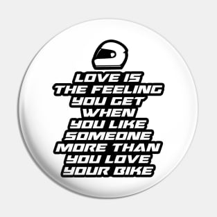 Love is the feeling you get when you like someone more than you love your bike - Inspirational Quote for Bikers Motorcycles lovers Pin