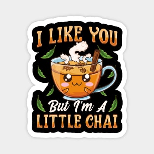 Cute & Funny I Like You But I'm A Little Chai Pun Magnet