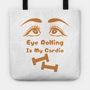 Eye Rolling is My Cardio Tote