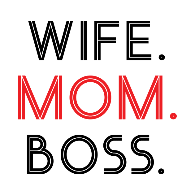 Wife. Mom. Boss. by worshiptee
