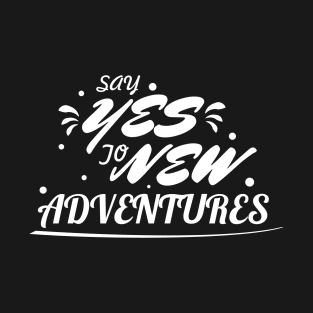 Say yes to adventures T-Shirt