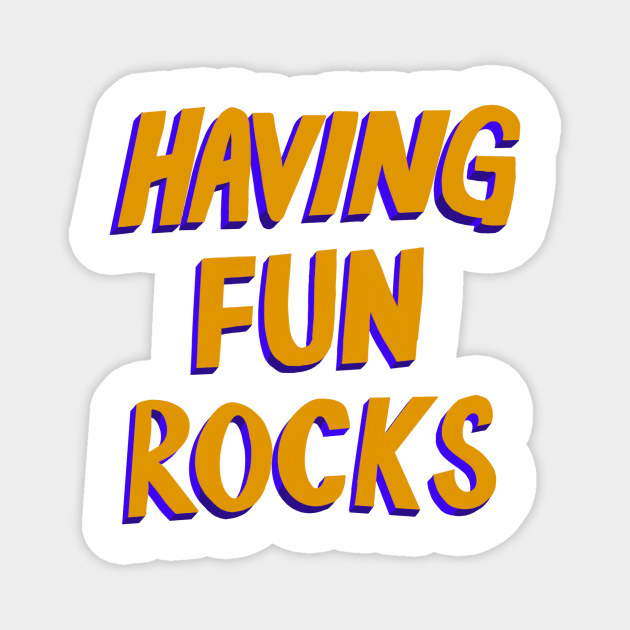 Having Fun Rocks Magnet by robin