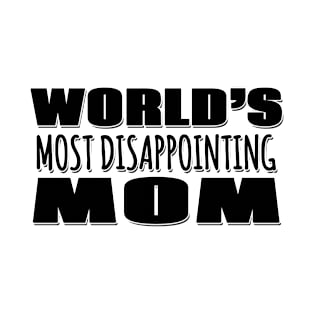 World's Most Disappointing Mom T-Shirt