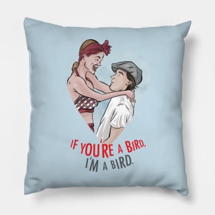 If You're A Bird, I'm A Bird. Pillow