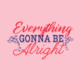 Everything Gonna be Alright T-Shirt