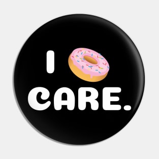 I DONUT CARE Pin