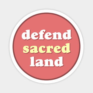 Defend Sacred Land - Native / Indigenous Communities Magnet