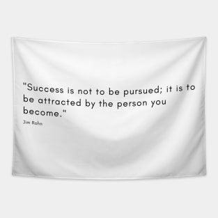 "Success is not to be pursued; it is to be attracted by the person you become." - Jim Rohn Inspirational Quote Tapestry