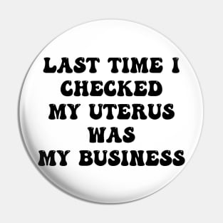 My Uterus My Business (black text) Pin