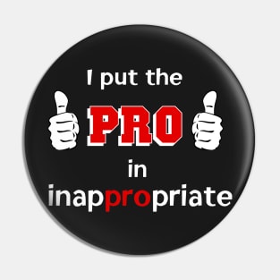 I Put the PRO in Inappropriate Pin