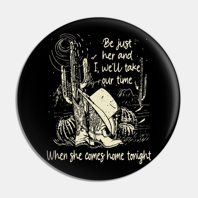 Be just her and I, we'll take our time When she comes home tonight Desert Hat Cactus Pin by Chocolate Candies