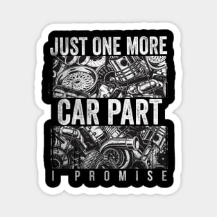 Just One More Car Part I Promise Shirt Car Enthusiast Shirt Magnet