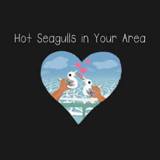 Hot Seagulls in Your Area shirt T-Shirt