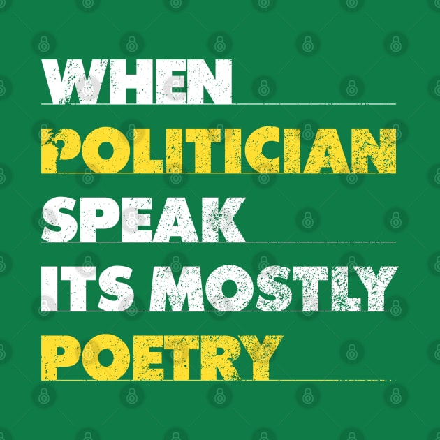 When Politician Speak It Is Mostly Poetry by Holygrailgraphix