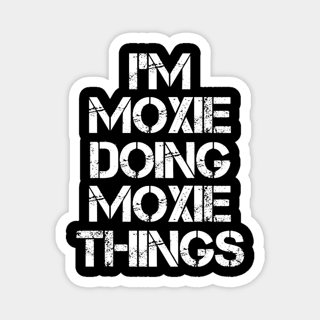 Moxie Name - Moxie Doing Moxie Things Name Magnet by Tuccioreed.Fashion
