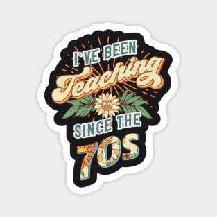 I ve been teaching since the 70s Groovy retro quote  gift for teacher Vintage floral pattern Magnet