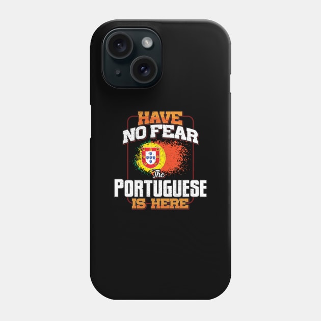 Portuguese Flag  Have No Fear The Portuguese Is Here - Gift for Portuguese From Portugal Phone Case by Country Flags