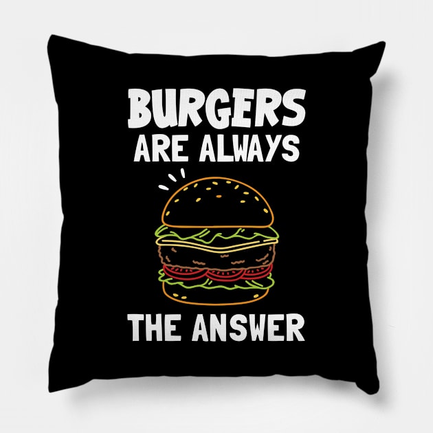 Burgers Are Always The Answer Pillow by maxcode